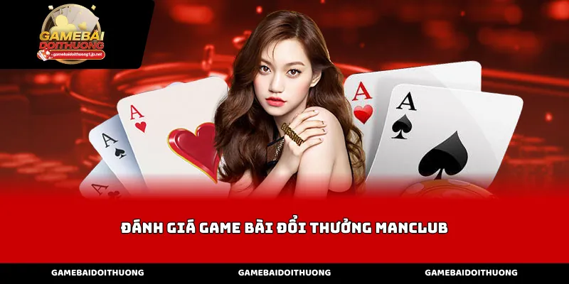 Đánh Giá Game Bài Đổi Thưởng Manclub Về Đồ Họa Và Trải Nghiệm